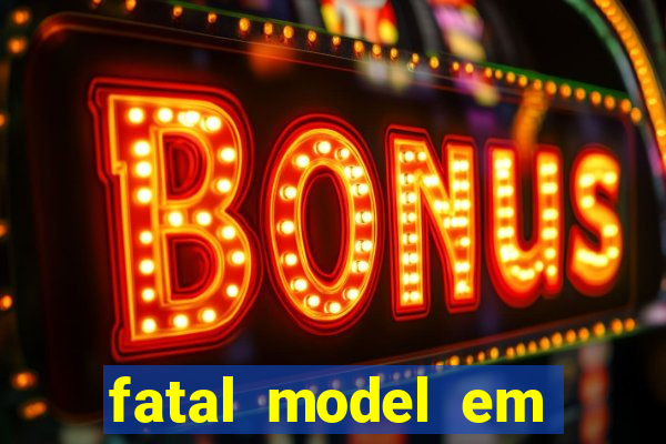 fatal model em eunapolis bahia